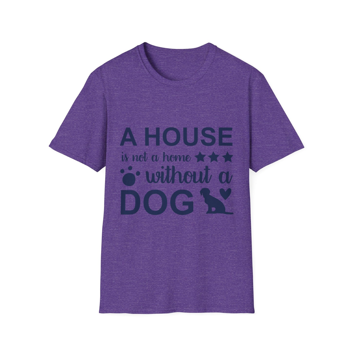 Dog Lover's T-Shirt - A House is Not a Home Without a Dog, Pet Gift, Casual Wear, Animal Apparel, Dog-Themed Clothing