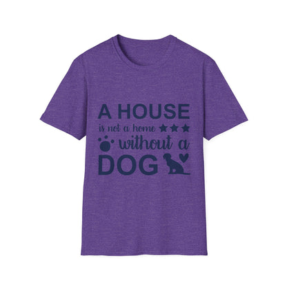 Dog Lover's T-Shirt - A House is Not a Home Without a Dog, Pet Gift, Casual Wear, Animal Apparel, Dog-Themed Clothing