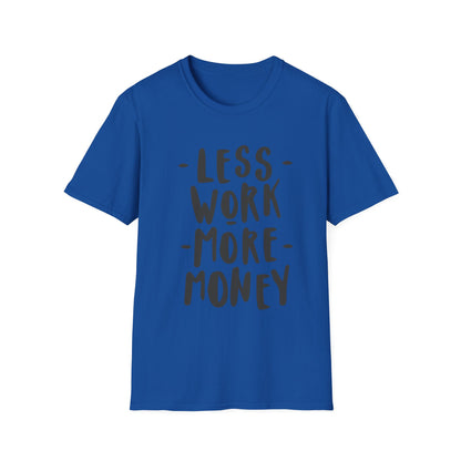 Motivational Unisex T-Shirt - 'Less Work More Money'