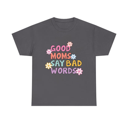 Good Moms Say Bad Words Unisex Heavy Cotton Tee - Fun & Playful Graphic T-Shirt for Mothers