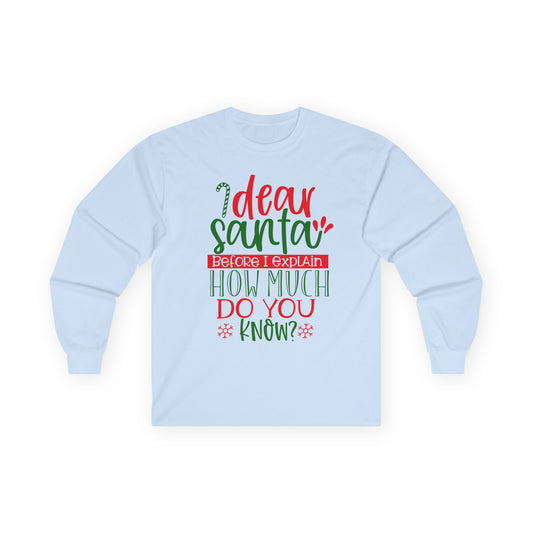 Unisex Holiday Long Sleeve Tee - 'Dear Santa, How Much Do You Know?' Christmas Shirt, Xmas Gift, Cozy Winter Wear, Fun Holiday Apparel