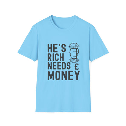 Funny Unisex T-Shirt - "He's Rich Needs Money" Graphic Tee