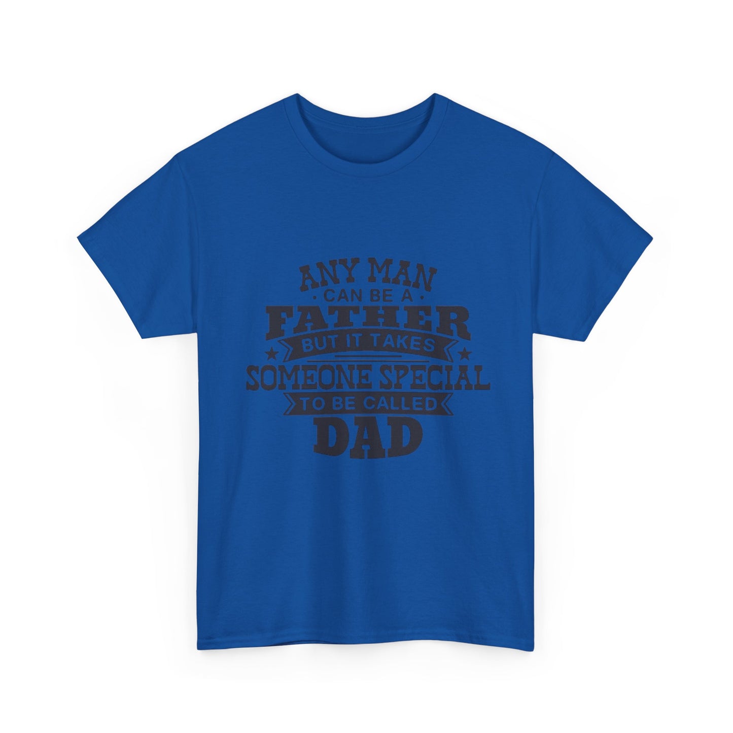 Dad Appreciation T-Shirt - Any Man Can Be a Father Design