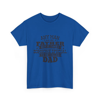 Dad Appreciation T-Shirt - Any Man Can Be a Father Design