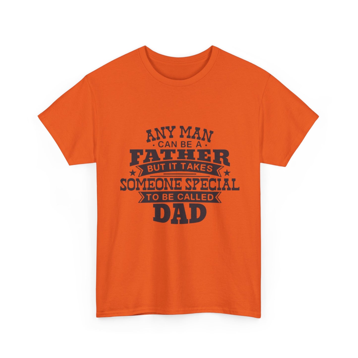 Dad Appreciation T-Shirt - Any Man Can Be a Father Design
