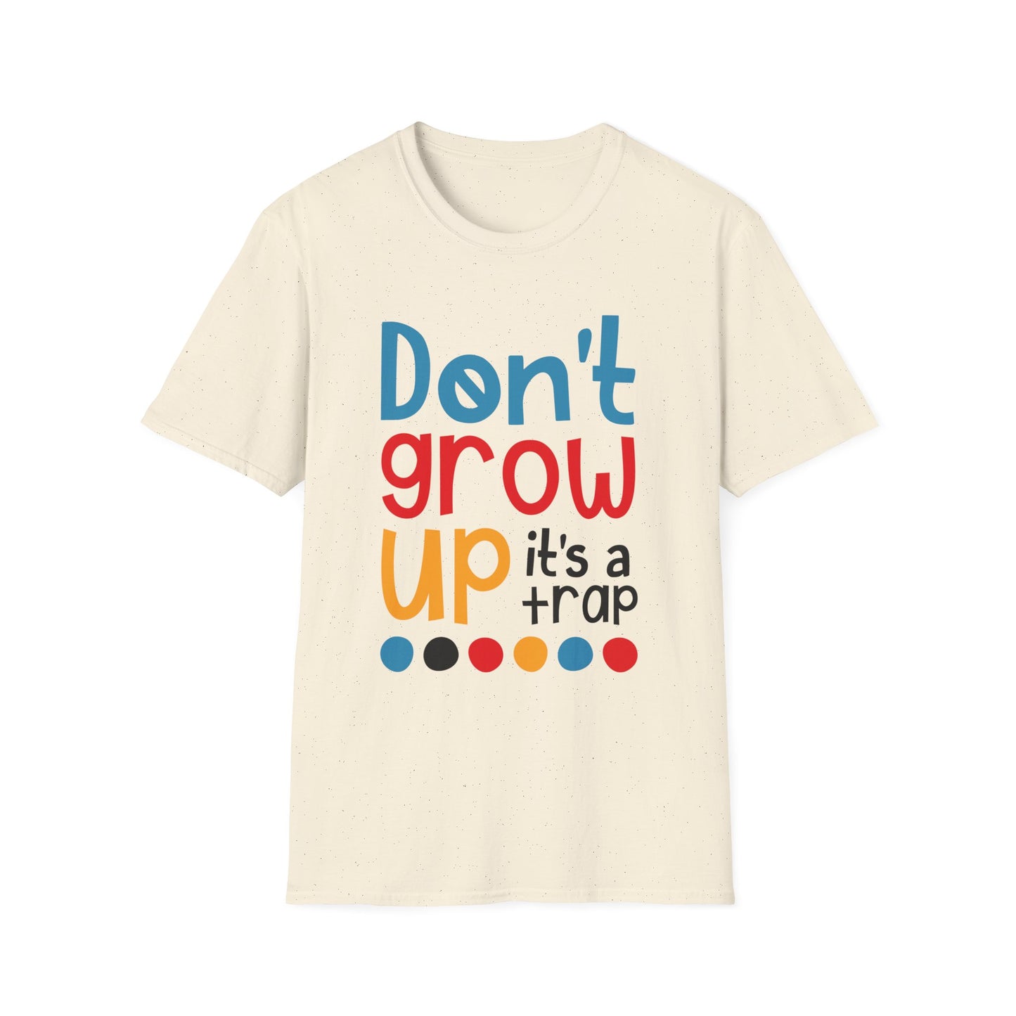 Funny Adult T-Shirt, Don't Grow Up It's a Trap, Gift for Parents, Humor Tee, Casual Wear, Birthday Gift, Playful Style