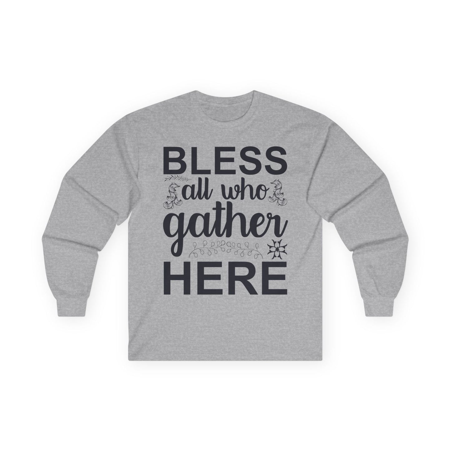 Bless All Who Gather Here Long Sleeve Tee for Comfort and Celebration, Holiday Gatherings, Family Reunions, Casual Wear, Thoughtful Gifts