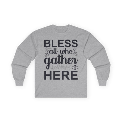 Bless All Who Gather Here Long Sleeve Tee for Comfort and Celebration, Holiday Gatherings, Family Reunions, Casual Wear, Thoughtful Gifts