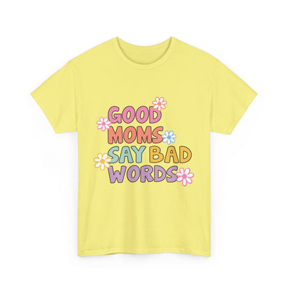 Good Moms Say Bad Words Unisex Heavy Cotton Tee - Fun & Playful Graphic T-Shirt for Mothers