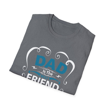 Dad Is The Best Friend of My Life T-Shirt, Unisex Tee, Gift for Father's Day, Dad Humor Shirt, Casual Wear, Unique Dad Gift