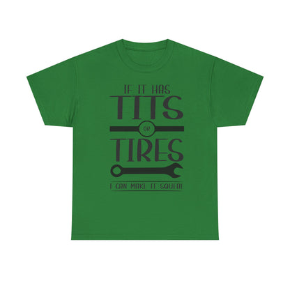 Funny Mechanic Tee - "If It Has Tits or Tires, I Can Make It Squeal"