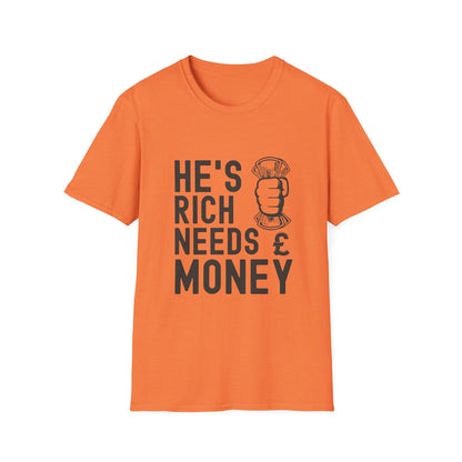 Funny Unisex T-Shirt - "He's Rich Needs Money" Graphic Tee