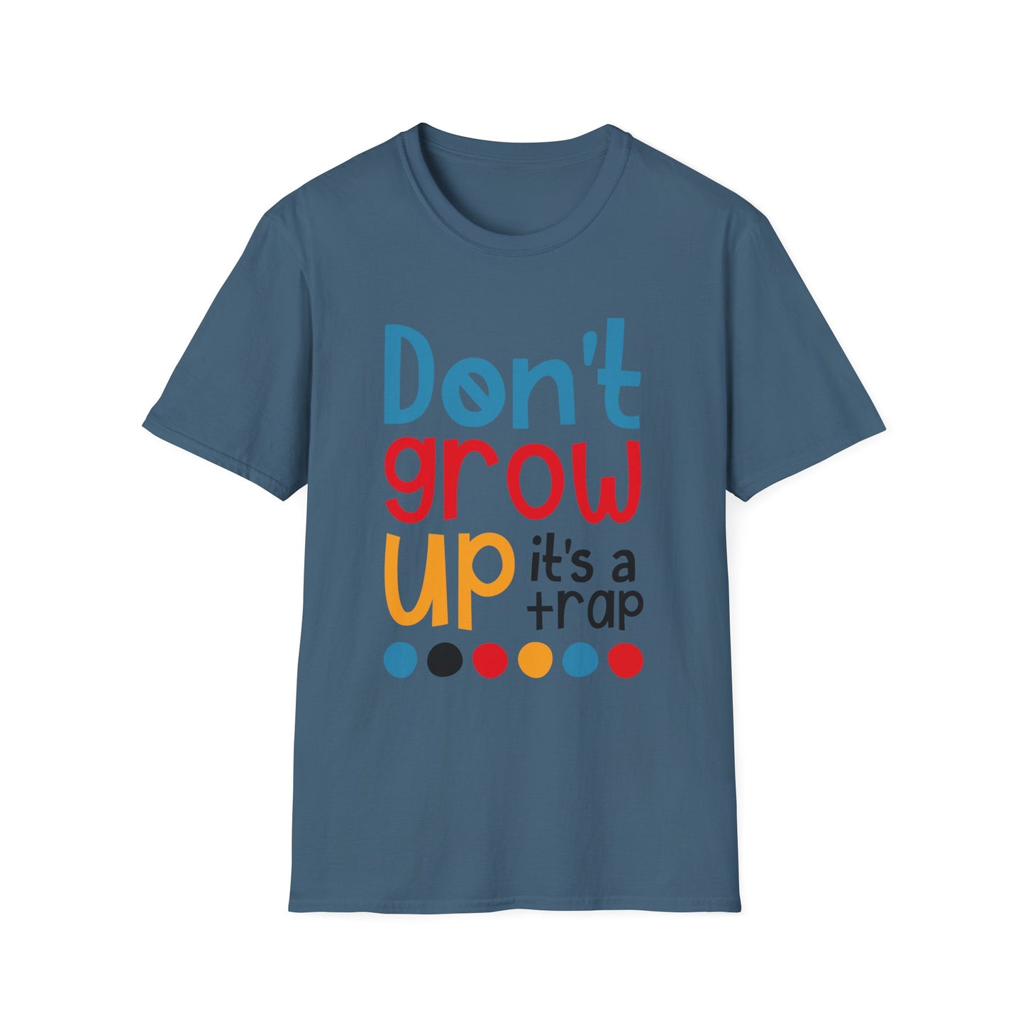 Funny Adult T-Shirt, Don't Grow Up It's a Trap, Gift for Parents, Humor Tee, Casual Wear, Birthday Gift, Playful Style