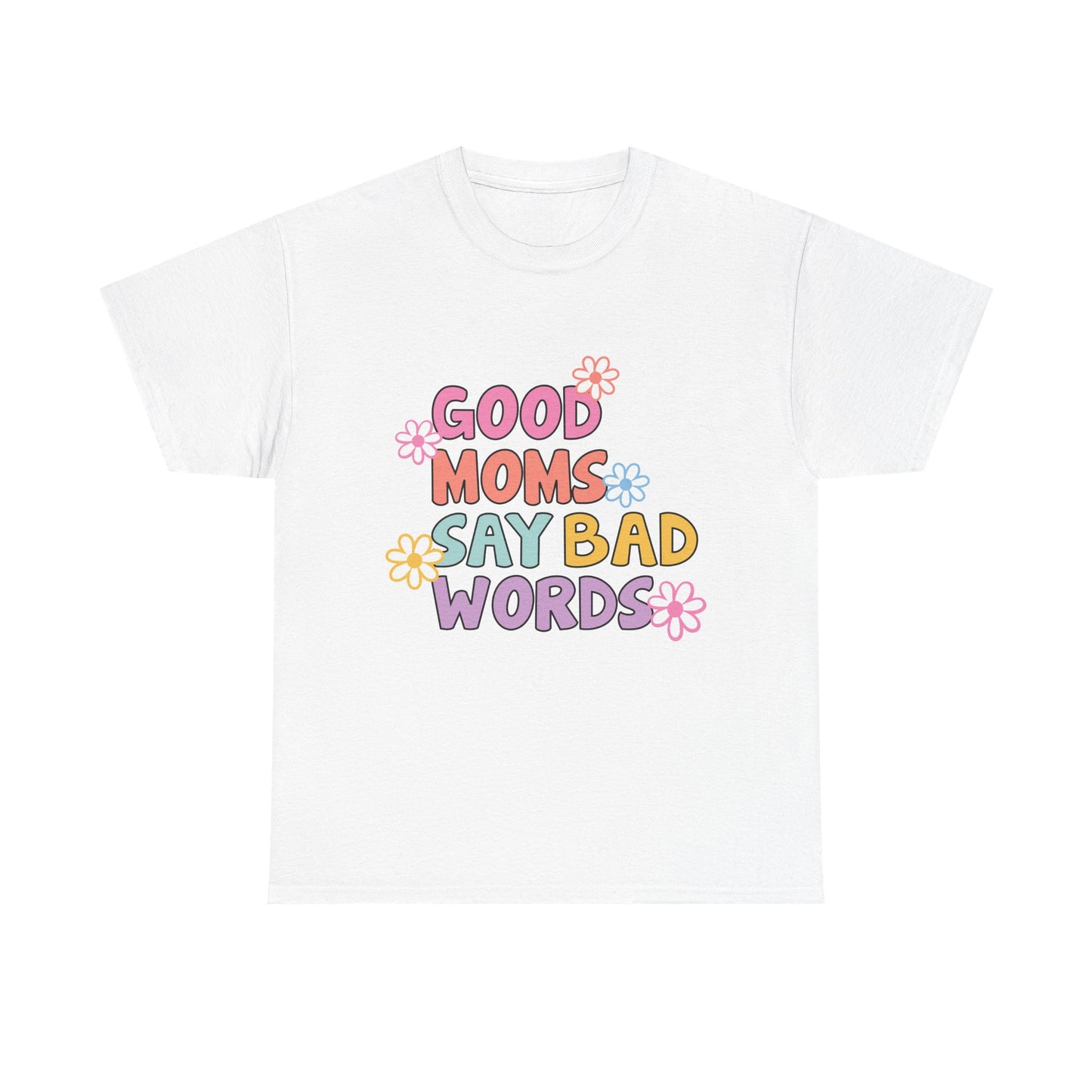 Good Moms Say Bad Words Unisex Heavy Cotton Tee - Fun & Playful Graphic T-Shirt for Mothers