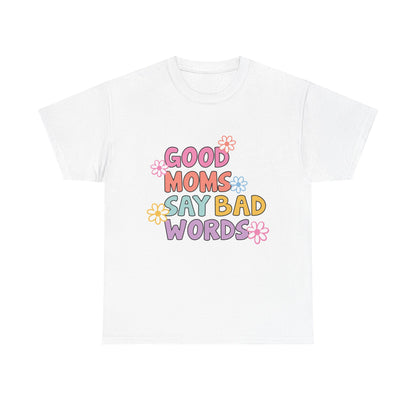 Good Moms Say Bad Words Unisex Heavy Cotton Tee - Fun & Playful Graphic T-Shirt for Mothers