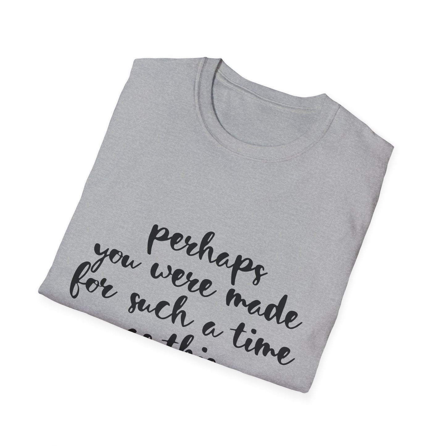 Inspirational Quote T-Shirt: 'Perhaps You Were Made For Such A Time As This'