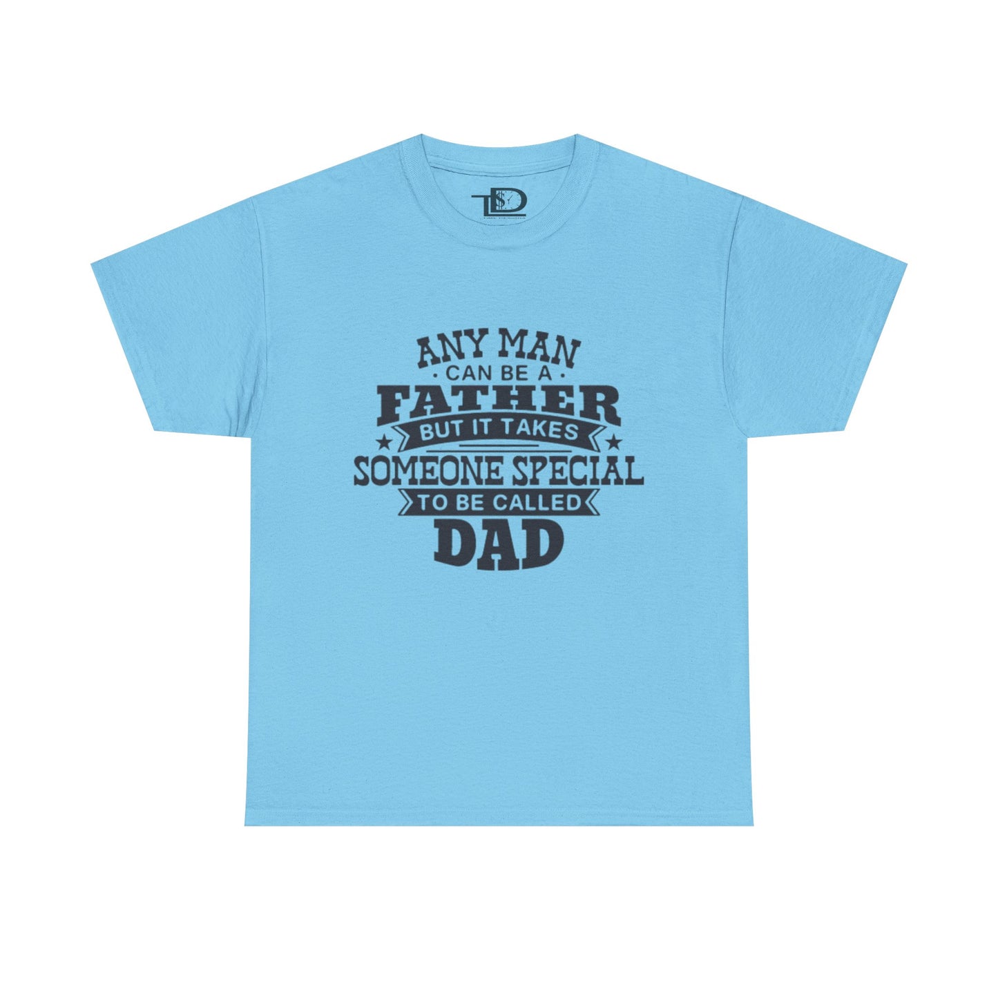 Father's Day Unisex Heavy Cotton Tee - 'Any Man Can Be A Father, But It Takes Someone Special To Be Called Dad'