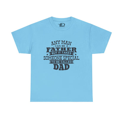 Father's Day Unisex Heavy Cotton Tee - 'Any Man Can Be A Father, But It Takes Someone Special To Be Called Dad'
