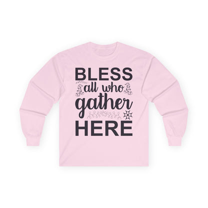 Bless All Who Gather Here Long Sleeve Tee for Comfort and Celebration, Holiday Gatherings, Family Reunions, Casual Wear, Thoughtful Gifts