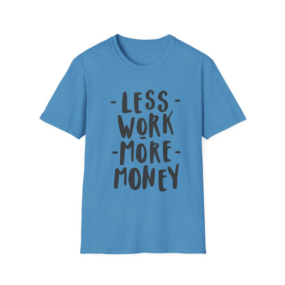 Motivational Unisex T-Shirt - 'Less Work More Money'