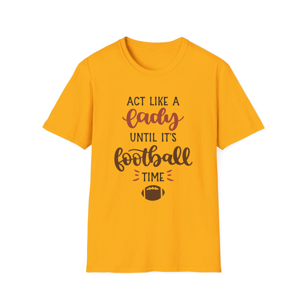 "Act Like a Lady Until It's Football Time" Unisex Softstyle T-Shirt, Football Shirt, Sportswear, Game Day Tee, Casual Wear, Gift for Her