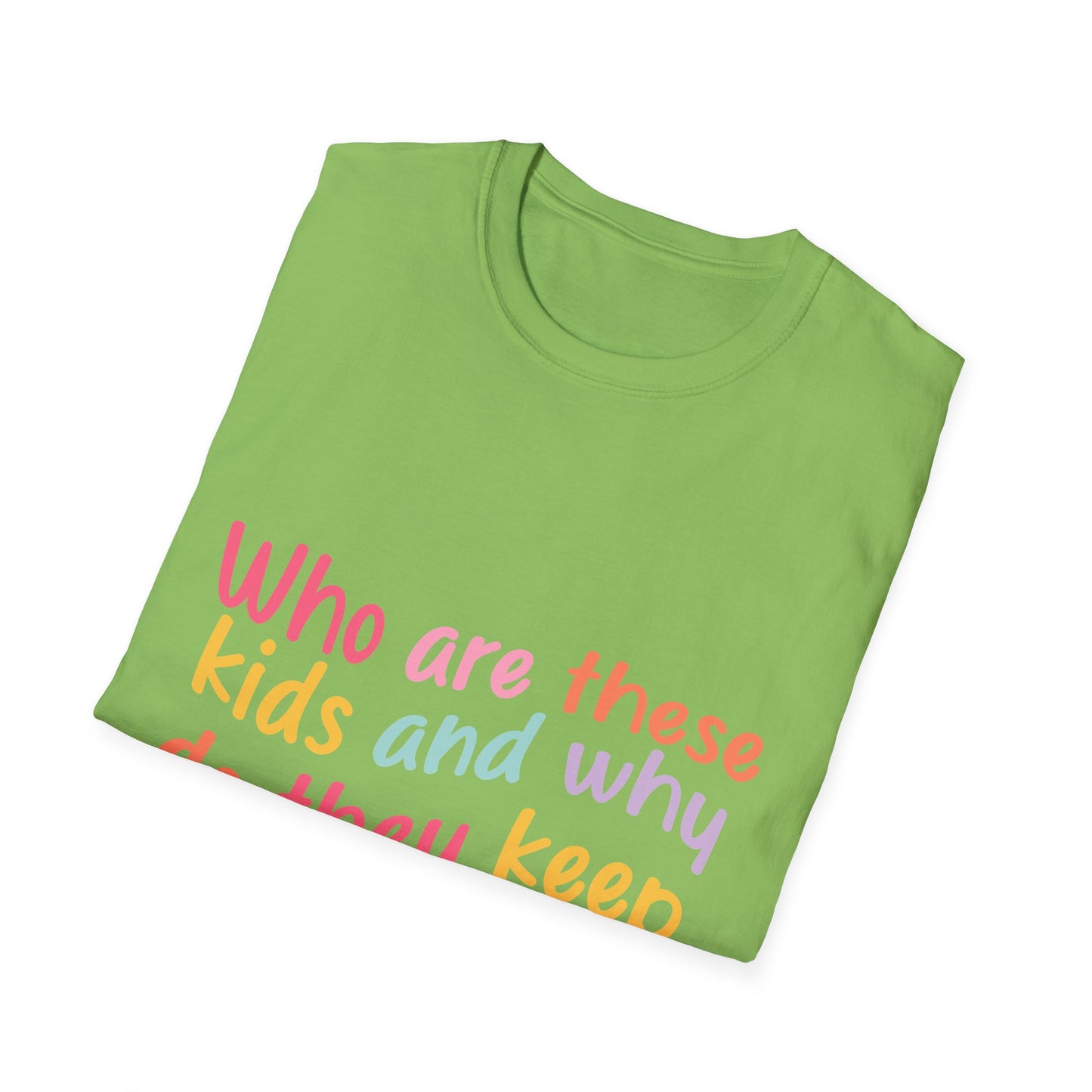 Funny Mom T-Shirt - Unisex Softstyle Tee with 'Who are these kids and why do they keep call me MOM?' Design