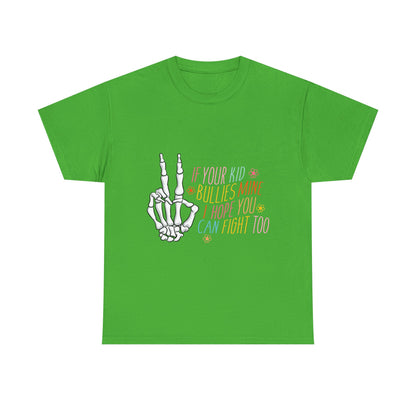 Funny Skeleton Hand Unisex Heavy Cotton Tee - "If Your Kid Bullies Mine, I Hope You Can Fight Too"