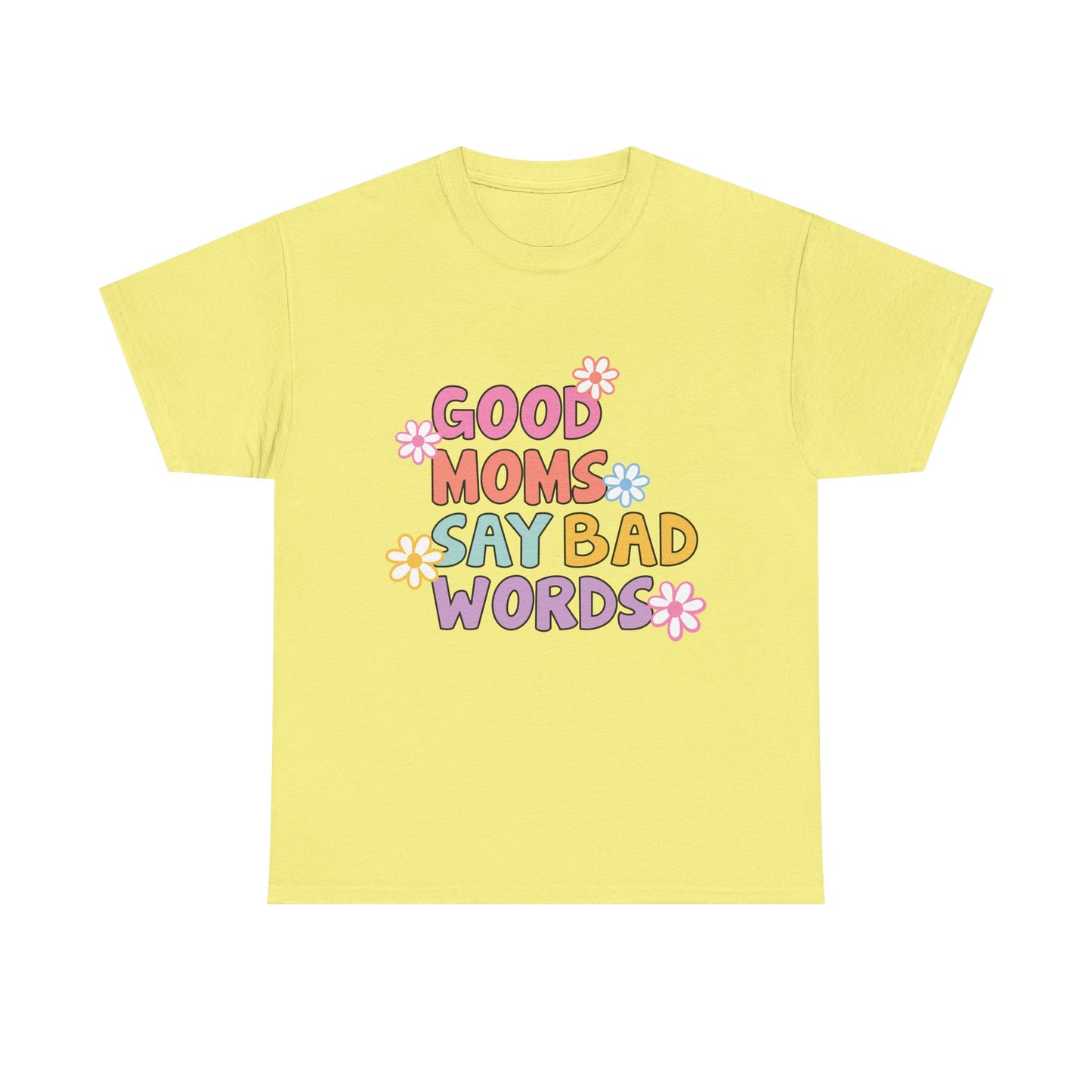 Good Moms Say Bad Words Unisex Heavy Cotton Tee - Fun & Playful Graphic T-Shirt for Mothers