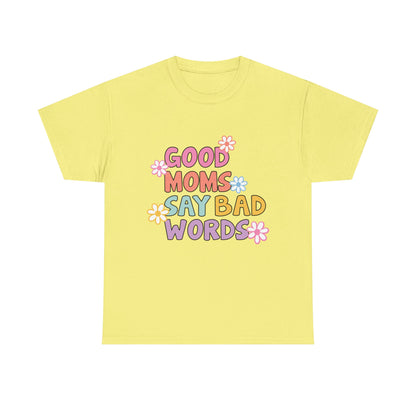 Good Moms Say Bad Words Unisex Heavy Cotton Tee - Fun & Playful Graphic T-Shirt for Mothers
