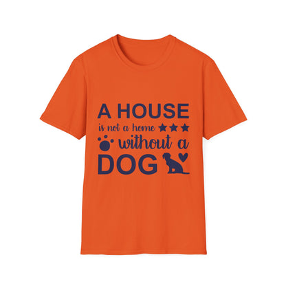 Dog Lover's T-Shirt - A House is Not a Home Without a Dog, Pet Gift, Casual Wear, Animal Apparel, Dog-Themed Clothing