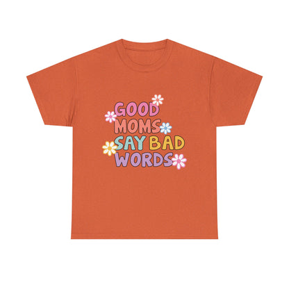 Good Moms Say Bad Words Unisex Heavy Cotton Tee - Fun & Playful Graphic T-Shirt for Mothers