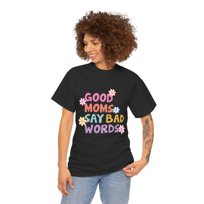 Good Moms Say Bad Words Unisex Heavy Cotton Tee - Fun & Playful Graphic T-Shirt for Mothers