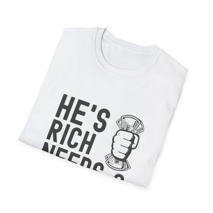Funny Unisex T-Shirt - "He's Rich Needs Money" Graphic Tee