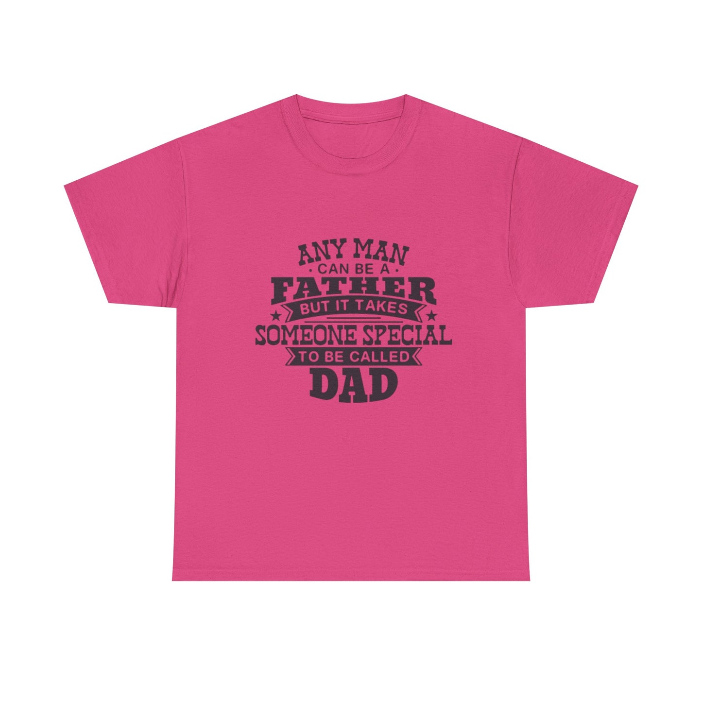 Dad Appreciation T-Shirt - Any Man Can Be a Father Design