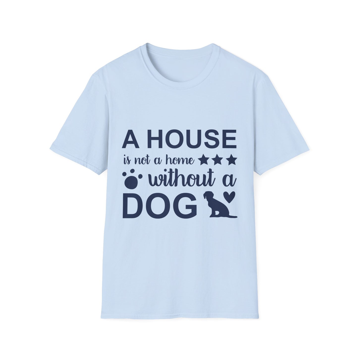 Dog Lover's T-Shirt - A House is Not a Home Without a Dog, Pet Gift, Casual Wear, Animal Apparel, Dog-Themed Clothing