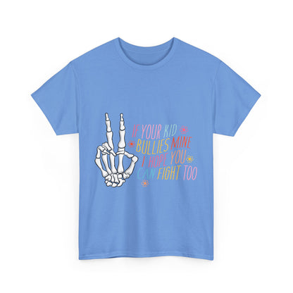 Funny Skeleton Hand Unisex Heavy Cotton Tee - "If Your Kid Bullies Mine, I Hope You Can Fight Too"