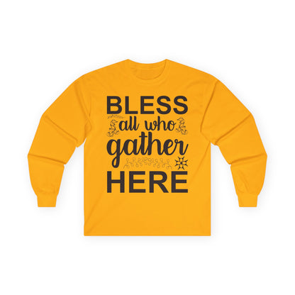 Bless All Who Gather Here Long Sleeve Tee for Comfort and Celebration, Holiday Gatherings, Family Reunions, Casual Wear, Thoughtful Gifts