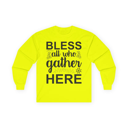 Bless All Who Gather Here Long Sleeve Tee for Comfort and Celebration, Holiday Gatherings, Family Reunions, Casual Wear, Thoughtful Gifts