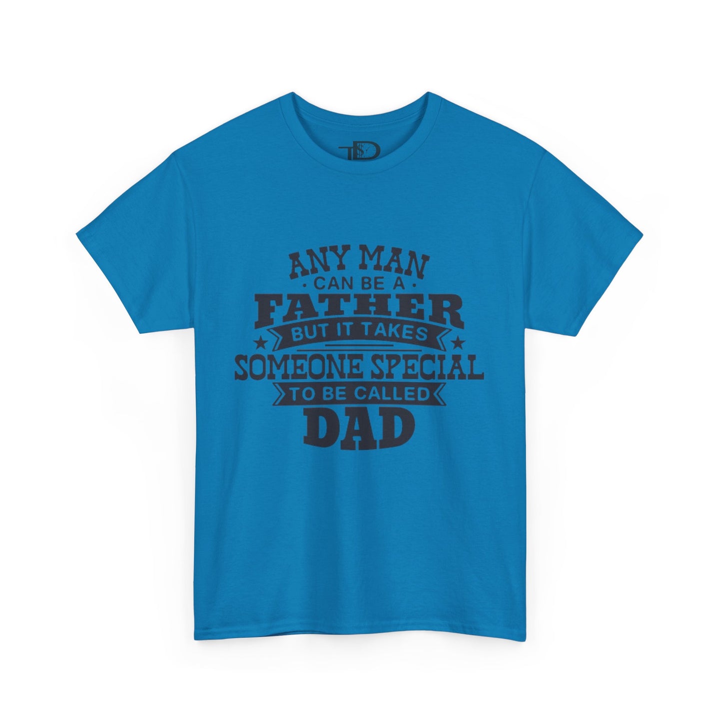 Father's Day Unisex Heavy Cotton Tee - 'Any Man Can Be A Father, But It Takes Someone Special To Be Called Dad'