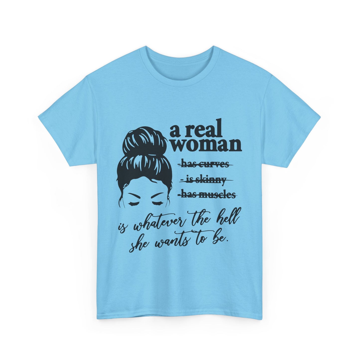 Empowering Women Unisex Heavy Cotton Tee - 'A Real Woman Is Whatever The Hell She Wants To Be'
