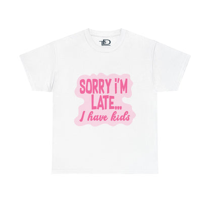 Funny Unisex Heavy Cotton Tee - 'Sorry I’m Late... I Have Kids'