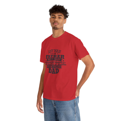 Dad Appreciation T-Shirt - Any Man Can Be a Father Design
