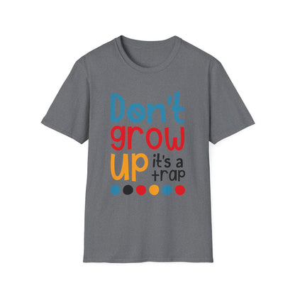 Funny Adult T-Shirt, Don't Grow Up It's a Trap, Gift for Parents, Humor Tee, Casual Wear, Birthday Gift, Playful Style