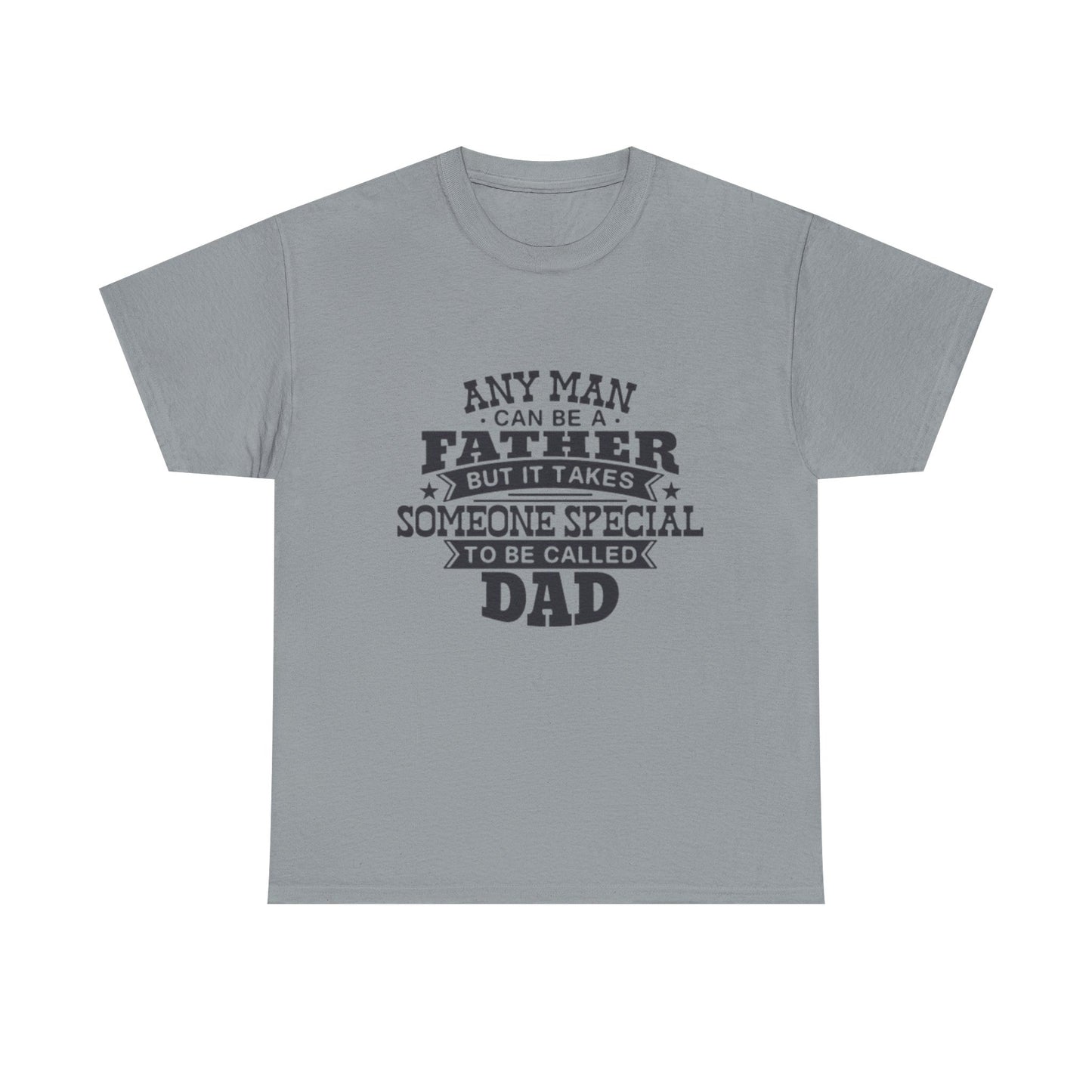 Dad Appreciation T-Shirt - Any Man Can Be a Father Design