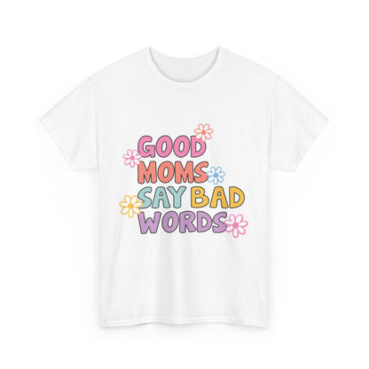 Good Moms Say Bad Words Unisex Heavy Cotton Tee - Fun & Playful Graphic T-Shirt for Mothers