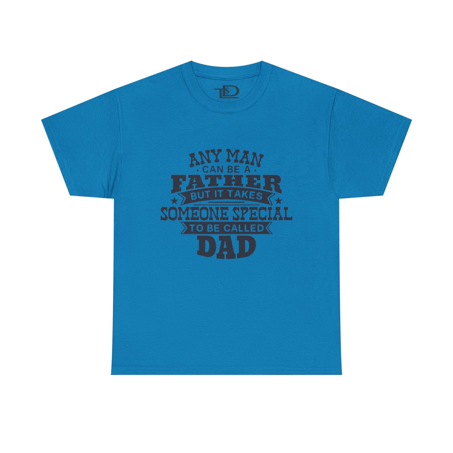 Father's Day Unisex Heavy Cotton Tee - 'Any Man Can Be A Father, But It Takes Someone Special To Be Called Dad'