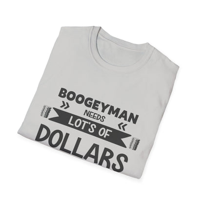 Funny Boogeyman T-Shirt - "Needs Lots of Dollars" Unisex Graphic Tee for Halloween & Party Wear