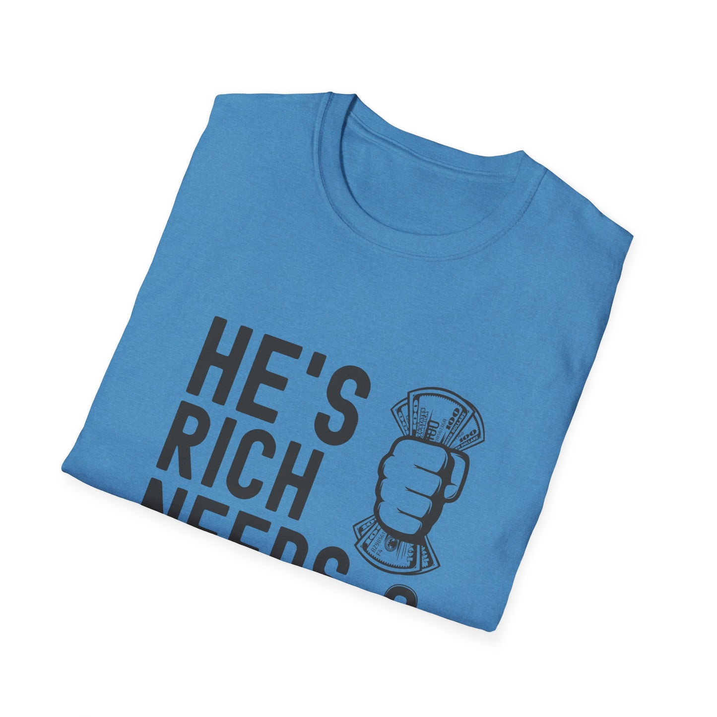 Funny Unisex T-Shirt - "He's Rich Needs Money" Graphic Tee