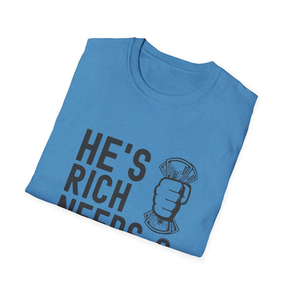Funny Unisex T-Shirt - "He's Rich Needs Money" Graphic Tee