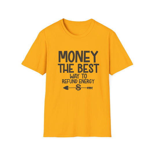 Money Best Way to Refund Energy Unisex Softstyle T-Shirt